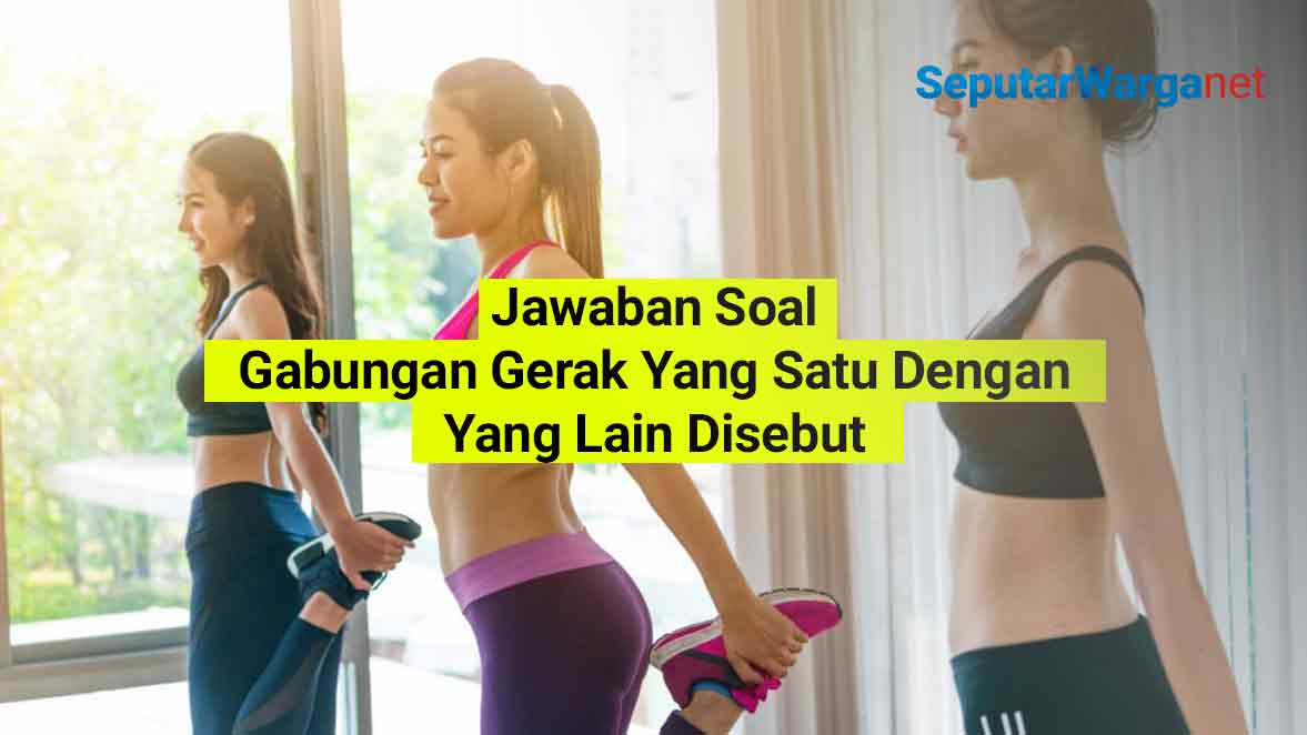 Gabungan-Gerak-Yang-Satu-Dengan-Yang-Lain-Disebut