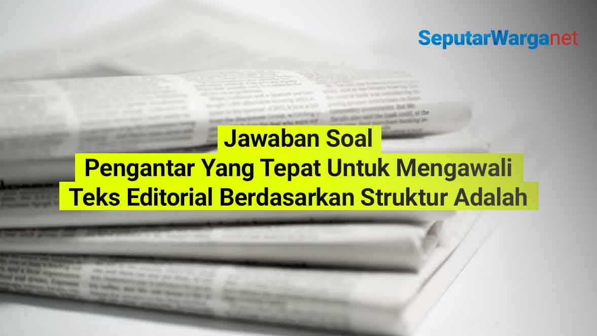 Pengantar-Yang-Tepat-Untuk-Mengawali-Teks-Editorial-Berdasarkan-Struktur-Adalah