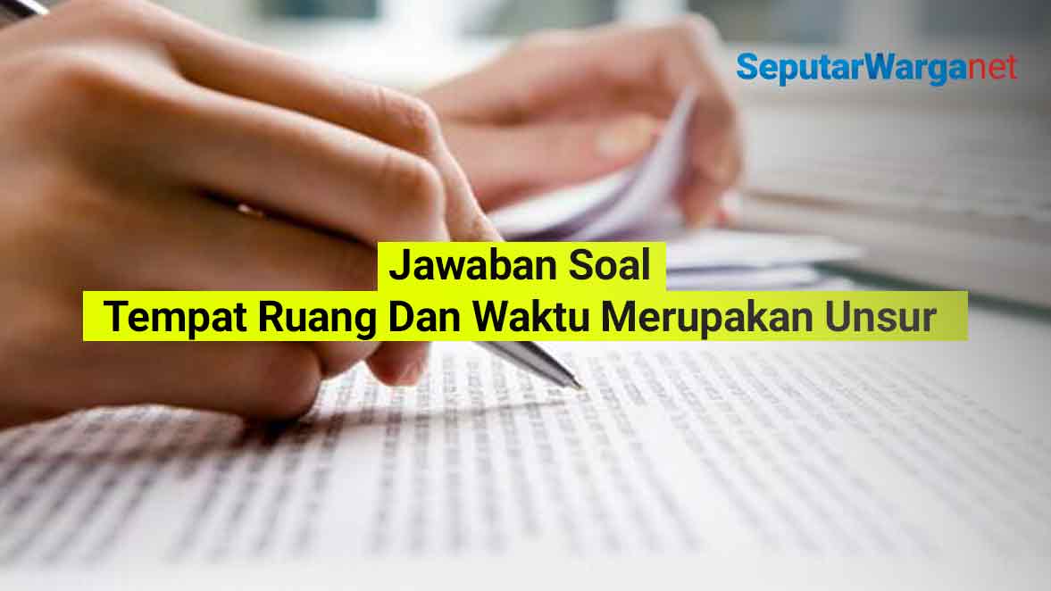 Tempat-Ruang-Dan-Waktu-Merupakan-Unsur