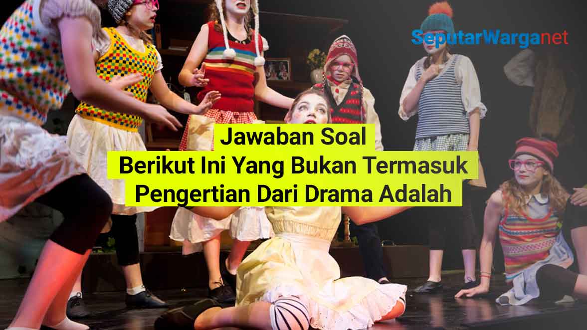 Berikut-Ini-Yang-Bukan-Termasuk-Pengertian-Dari-Drama-Adalah