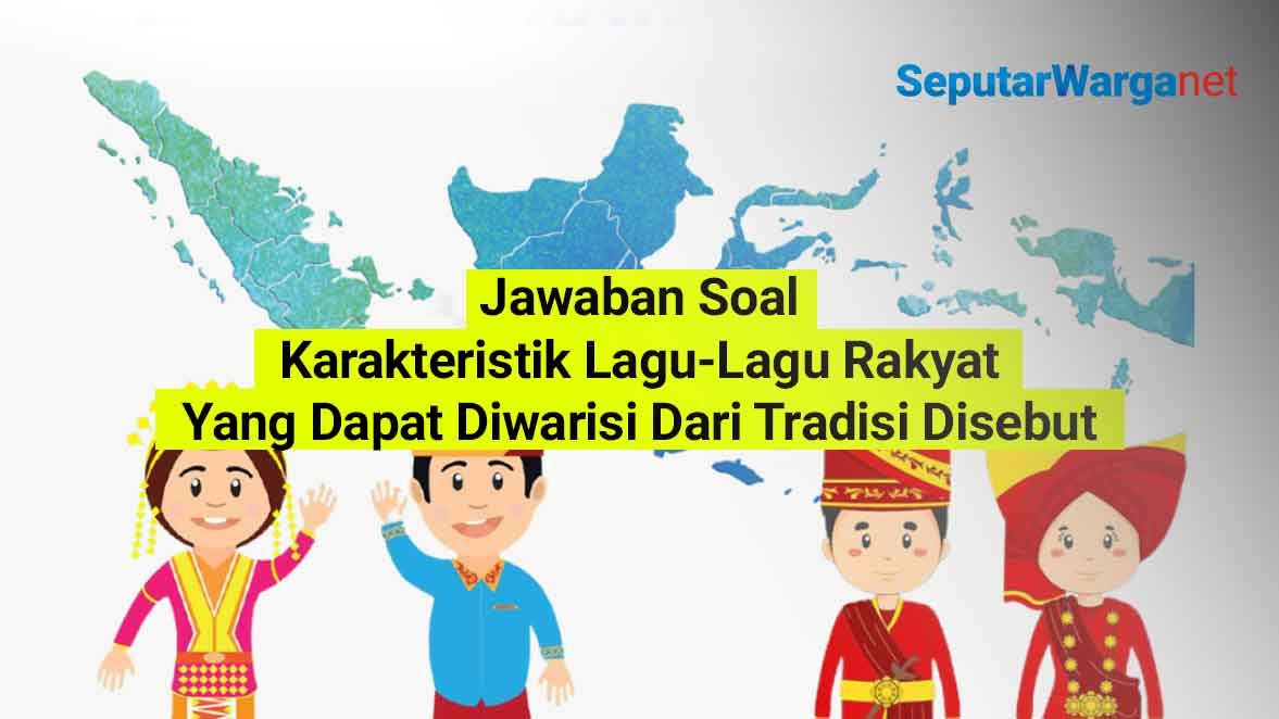 Karakteristik-Lagu-Lagu-Rakyat-Yang-Dapat-Diwarisi-Dari-Tradisi-Disebut