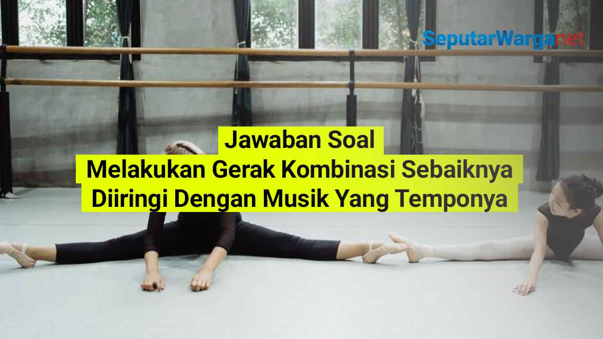 Melakukan-Gerak-Kombinasi-Sebaiknya-Diiringi-Dengan-Musik-Yang-Temponya